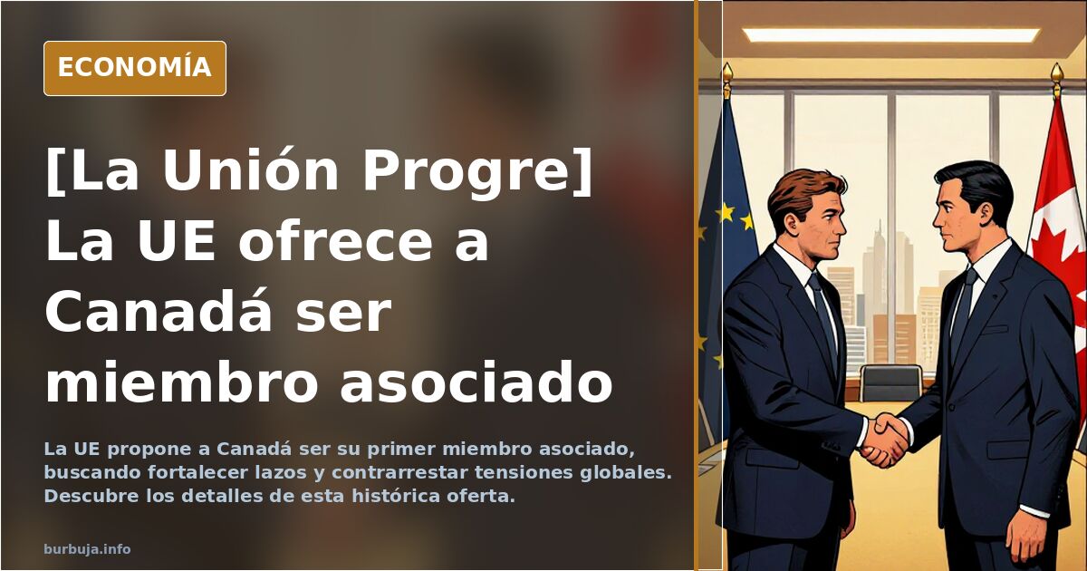[La Unión Progre] La UE ofrece a Canadá ser miembro asociado