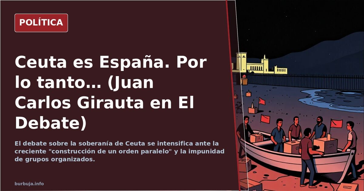 Ceuta es España. Por lo tanto… (Juan Carlos Girauta en El Debate)