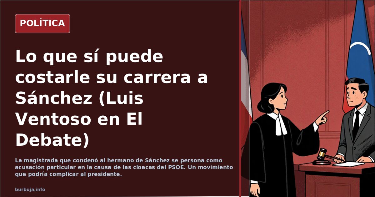 Lo que sí puede costarle su carrera a Sánchez (Luis Ventoso en El Debate)