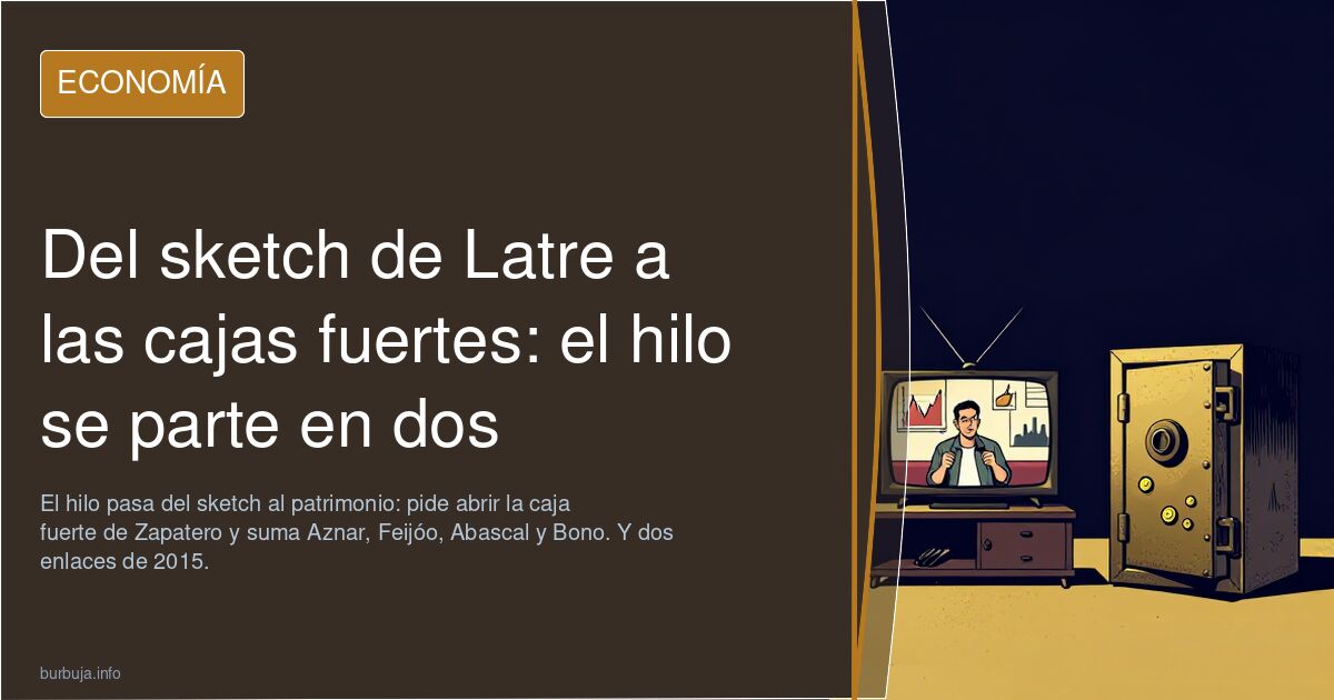 Del sketch de Latre a las cajas fuertes: el hilo se parte en dos