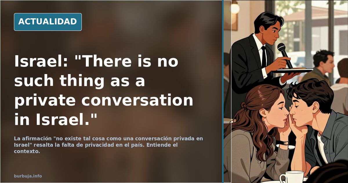 Israel: "There is no such thing as a private conversation in Israel."