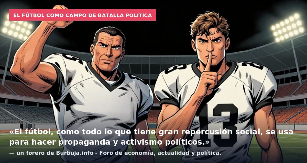 El fútbol como campo de batalla política: «El fútbol, como todo lo que tiene gran repercusión social, se usa para hacer propaganda y activismo políticos.» — un forero de Burbuja.info - Foro de economía, actualidad y política.