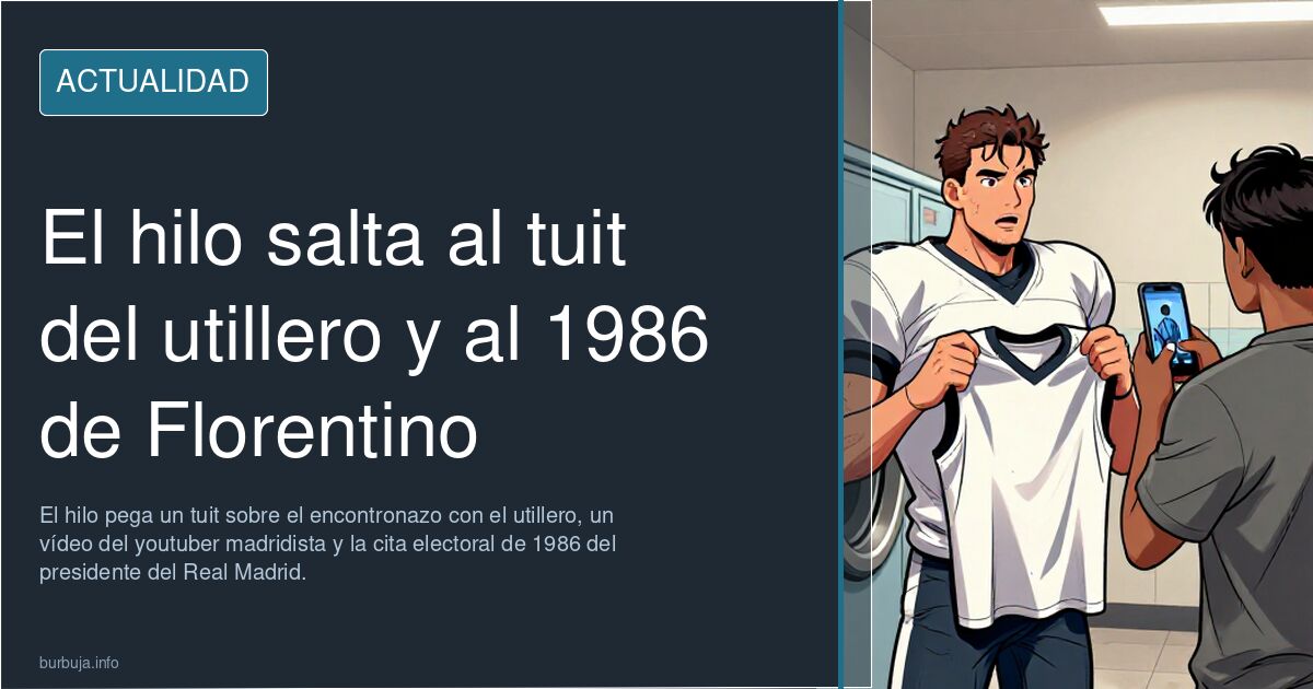 El hilo salta al tuit del utillero y al 1986 de Florentino