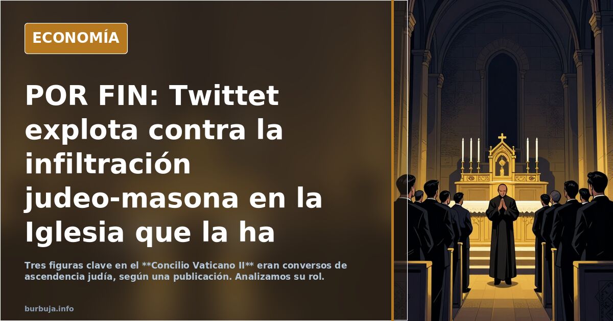 POR FIN: Twittet explota contra la infiltración judeo-masona en la Iglesia que la ha destruido con marxismo