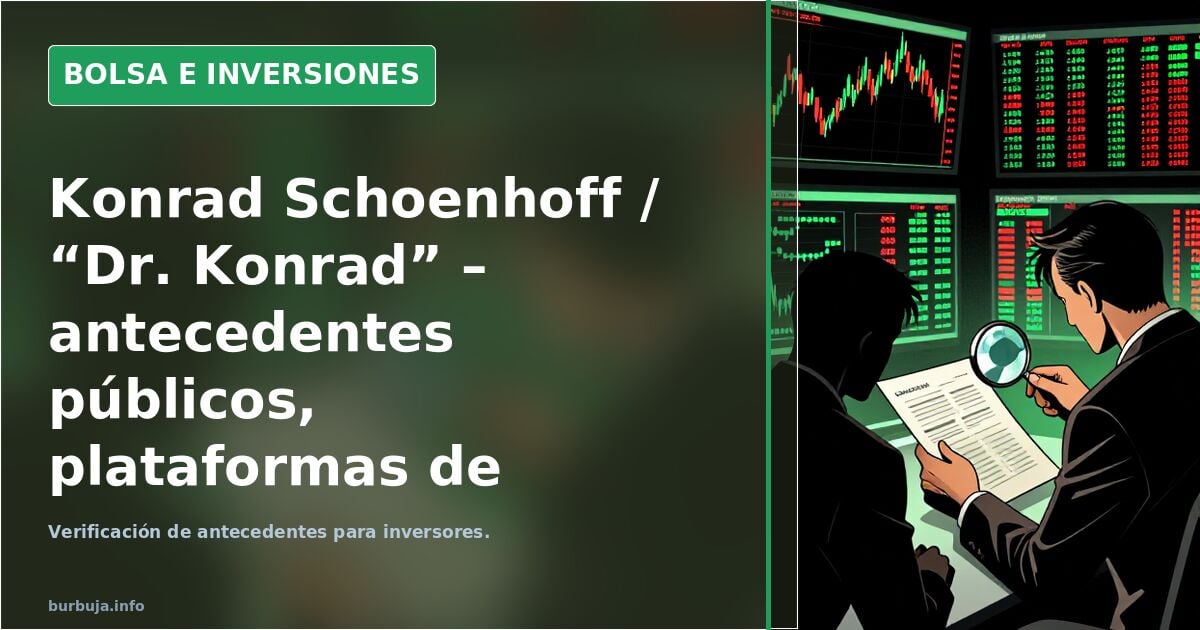 Konrad Schoenhoff / “Dr. Konrad” – antecedentes públicos, plataformas de inversión y advertencia a la comunidad