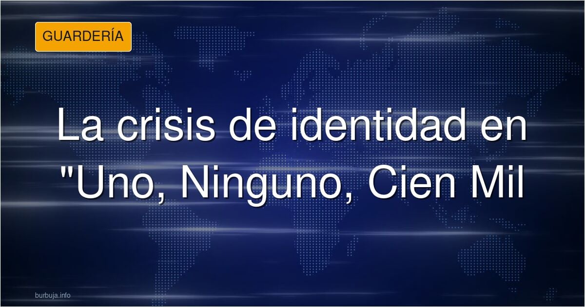 Uno, ninguno, cien mil.