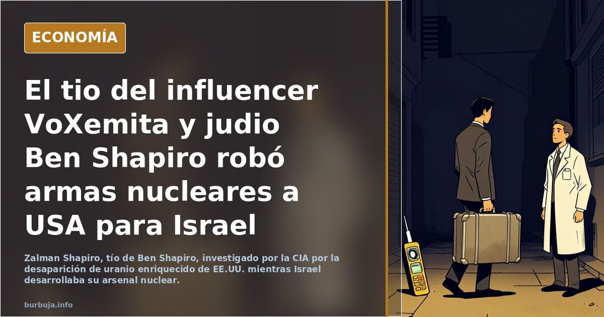 El tio del influencer VoXemita y hebreo Ben Shapiro robó armas nucleares a USA para Israel