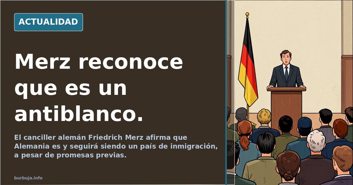 Merz reconoce que es un antiblanco.