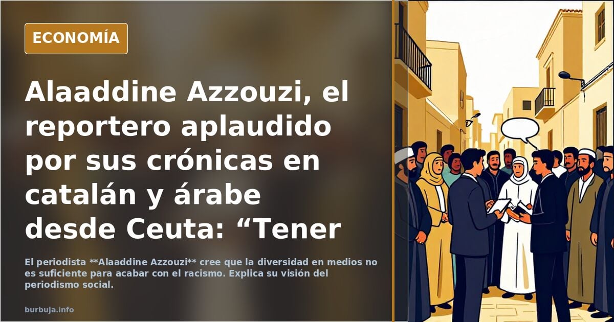 Alaaddine Azzouzi, el reportero aplaudido por sus crónicas en catalán y árabe desde Ceuta: “Tener redacciones diversas no acabará con el racismo” :(