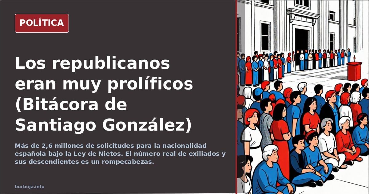 Los republicanos eran muy prolíficos (Bitácora de Santiago González)