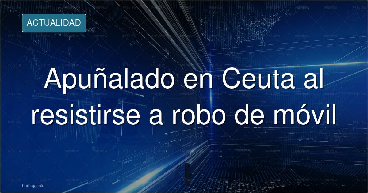 cuatro ilegales jovenlandéses apuñalan a un motorista ceutí para robarle el móvil y un cordón de oro que estaba a la vista [18/09/2026 11:36]