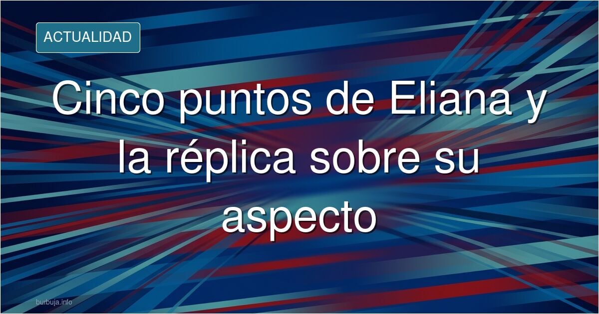 Publicación de Eliana con cinco diferencias entre derecha e izquierda mientras la réplica se centra en su aspecto