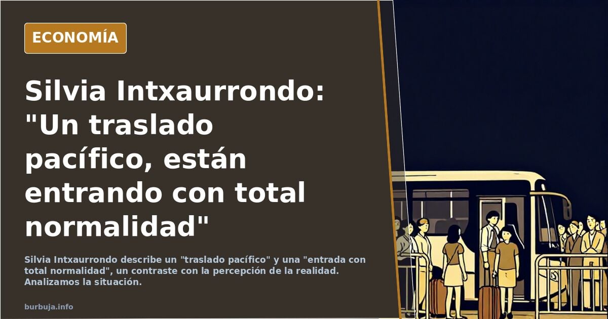 Silvia Intxaurrondo: "Un traslado pacífico, están entrando con total normalidad"