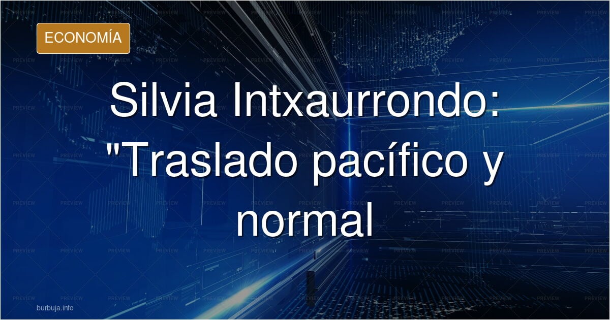 Silvia Intxaurrondo: "Un traslado pacífico, están entrando con total normalidad"