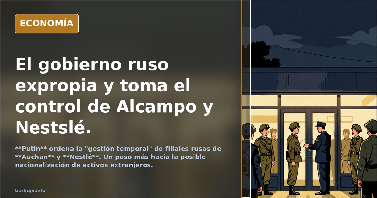 El gobierno ruso expropia y toma el control de Alcampo y Nestslé.
