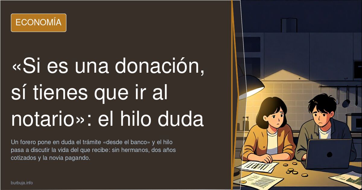 «Si es una donación, sí tienes que ir al notario»: el hilo duda