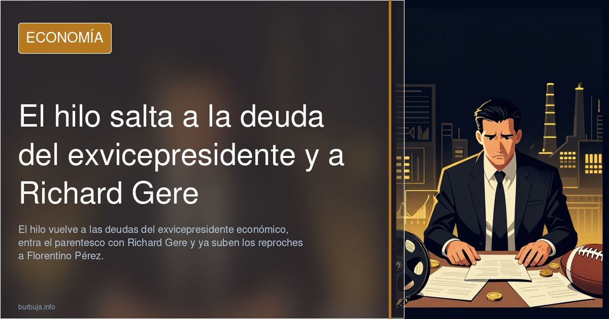 El hilo salta a la deuda del exvicepresidente y a Richard Gere
