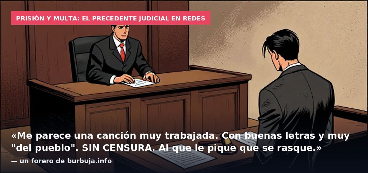 Prisión y multa: el precedente judicial en redes: «Me parece una canción muy trabajada. Con buenas letras y muy "del pueblo". SIN CENSURA. Al que le pique que se rasque.» — un forero de burbuja.info