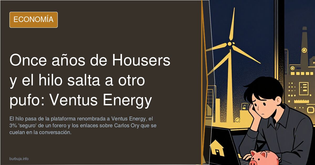 Once años de Housers y el hilo salta a otro pufo: Ventus Energy