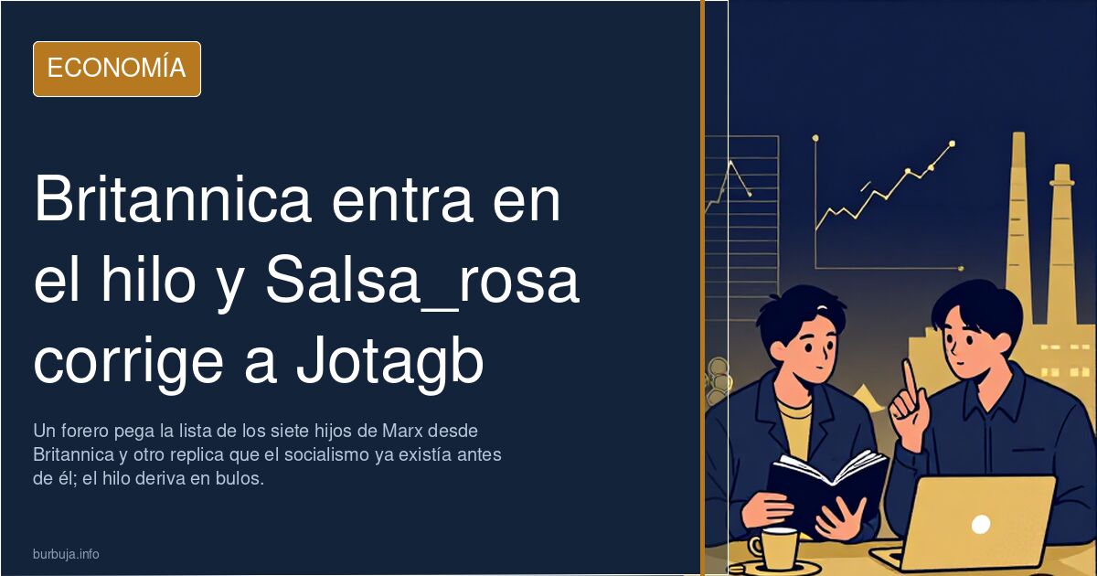 Britannica entra en el hilo y Salsa_rosa corrige a Jotagb