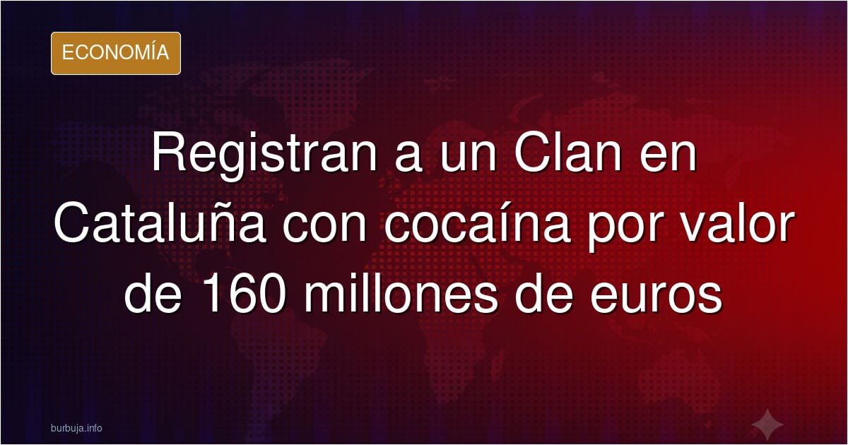 Registran a un Clan en Cataluña con cocaína por valor de 160 millones de euros