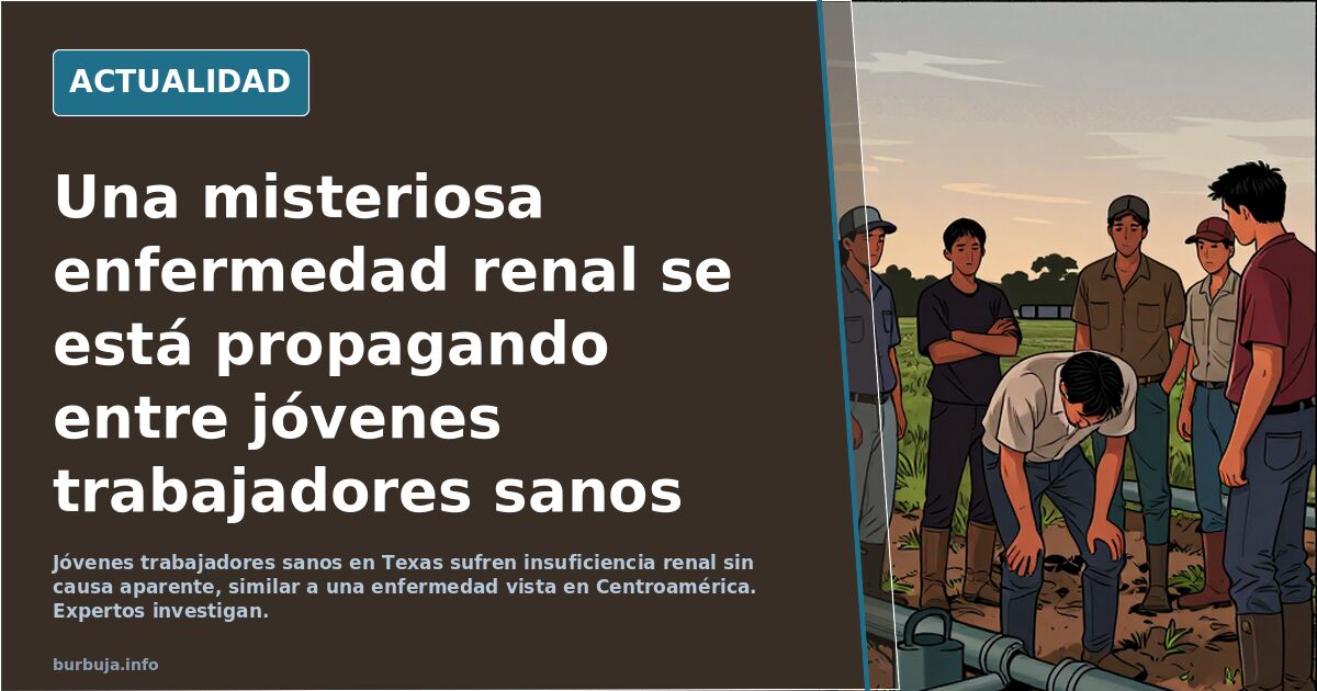 Una misteriosa enfermedad renal se está propagando entre jóvenes trabajadores sanos en Texas (¿experimento?)