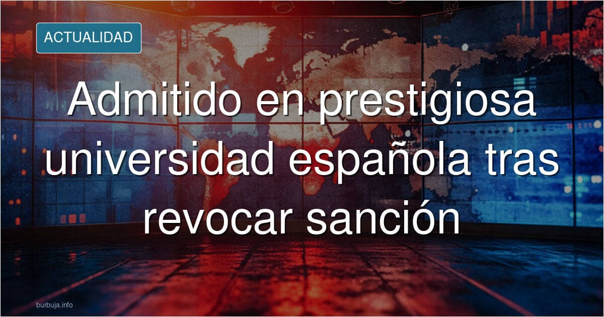 ¡Un estudiante de mala conducta y mala praxis académica fue admitido en una prestigiosa universidad española!