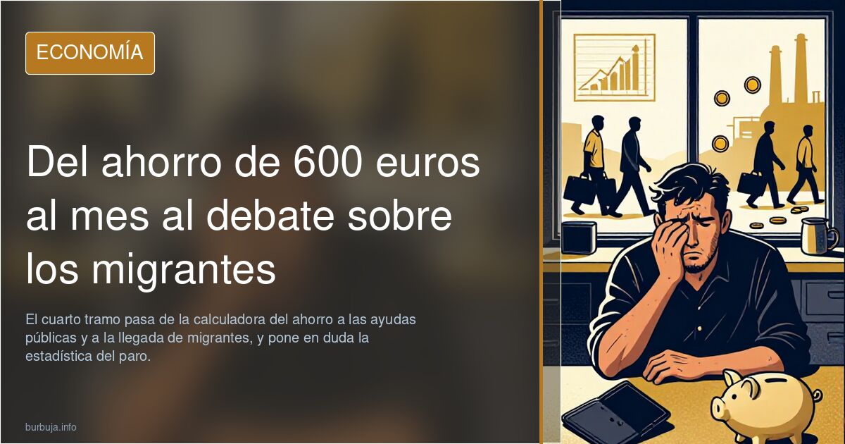 Del ahorro de 600 euros al mes al debate sobre los migrantes