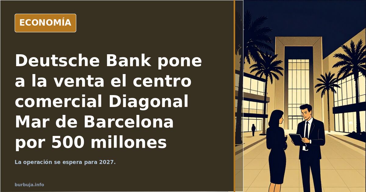 Deutsche Bank pone a la venta el centro comercial Diagonal Mar de Barcelona por 500 millones