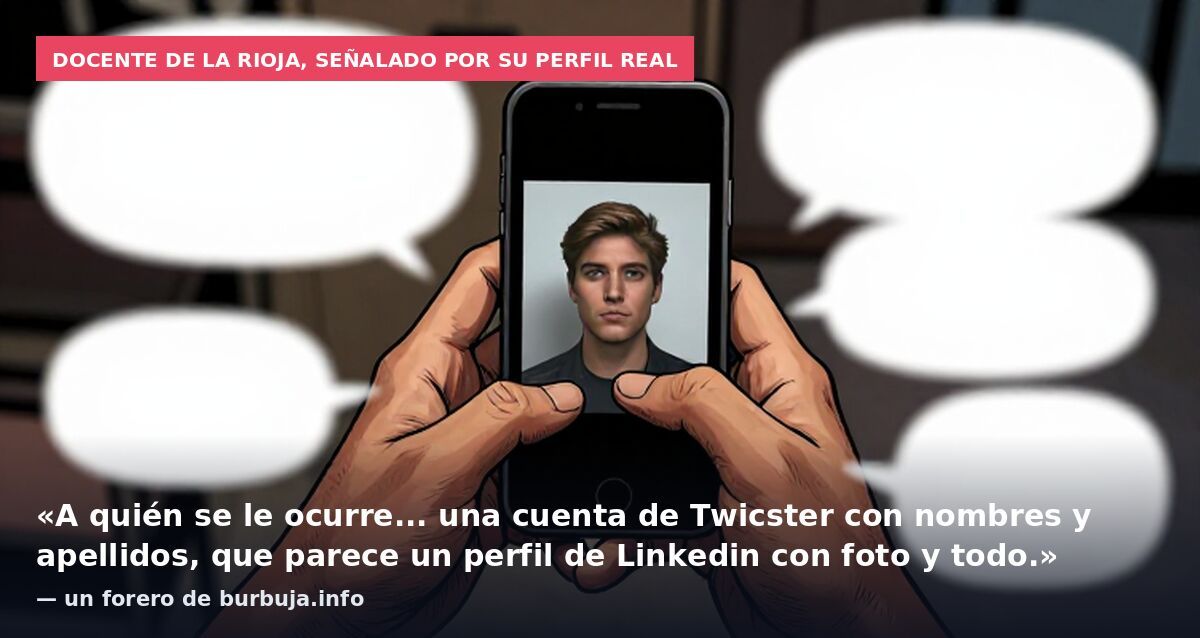 Docente de La Rioja, señalado por su perfil real: «A quién se le ocurre... una cuenta de Twicster con nombres y apellidos, que parece un perfil de Linkedin con foto y todo.» — un forero de burbuja.info