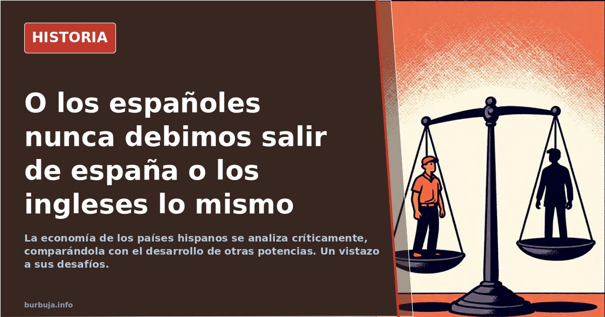 O los españoles nunca debimos salir de españa o los ingleses lo mismo