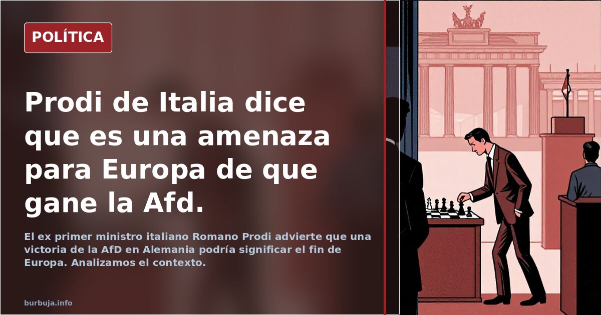 Prodi de Italia dice que es una amenaza para Europa de que gane la Afd.
