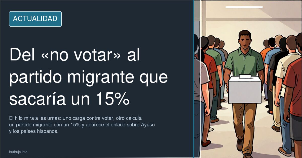 Del «no votar» al partido migrante que sacaría un 15%