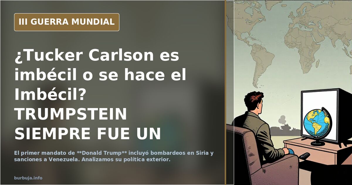 ¿Tucker Carlson es imbécil o se hace el Imbécil? TRUMPSTEIN SIEMPRE FUE UN ESTAFADOR SIONISTA GUERRERISTA