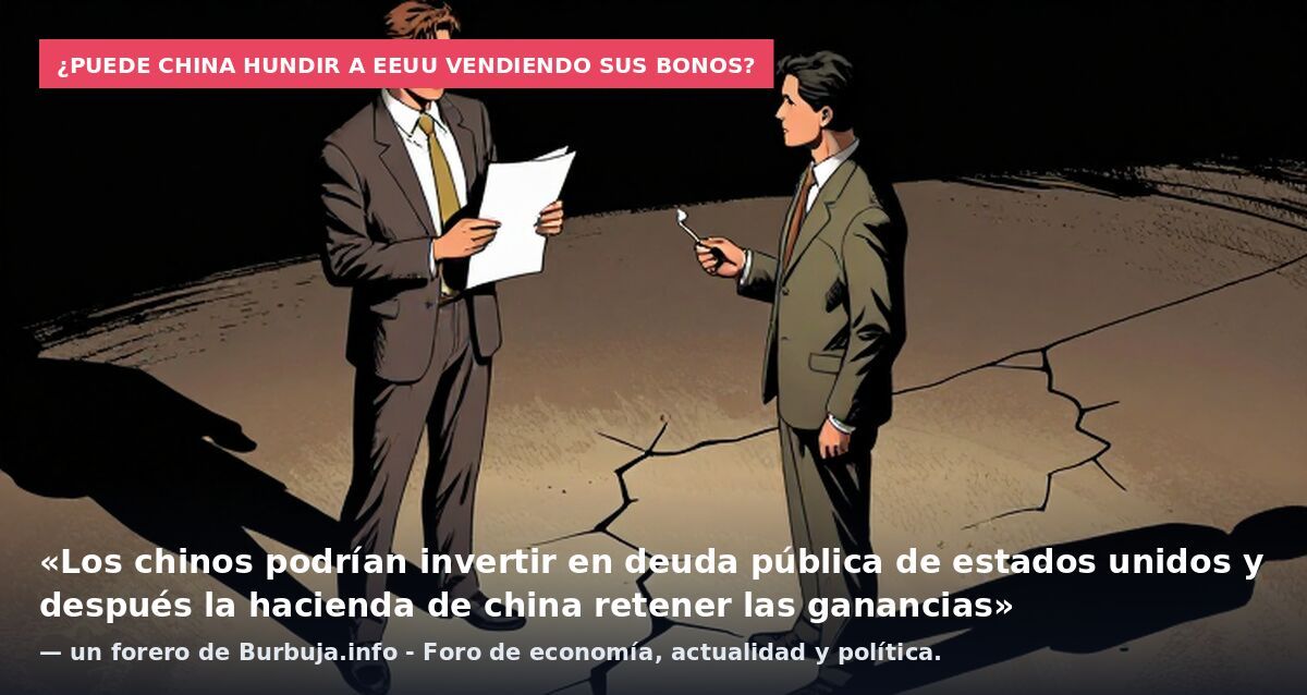 ¿Puede China hundir a EEUU vendiendo sus bonos?: «Los chinos podrían invertir en deuda pública de estados unidos y después la hacienda de china retener las ganancias» — un forero de Burbuja.info - Foro de economía, actualidad y política.