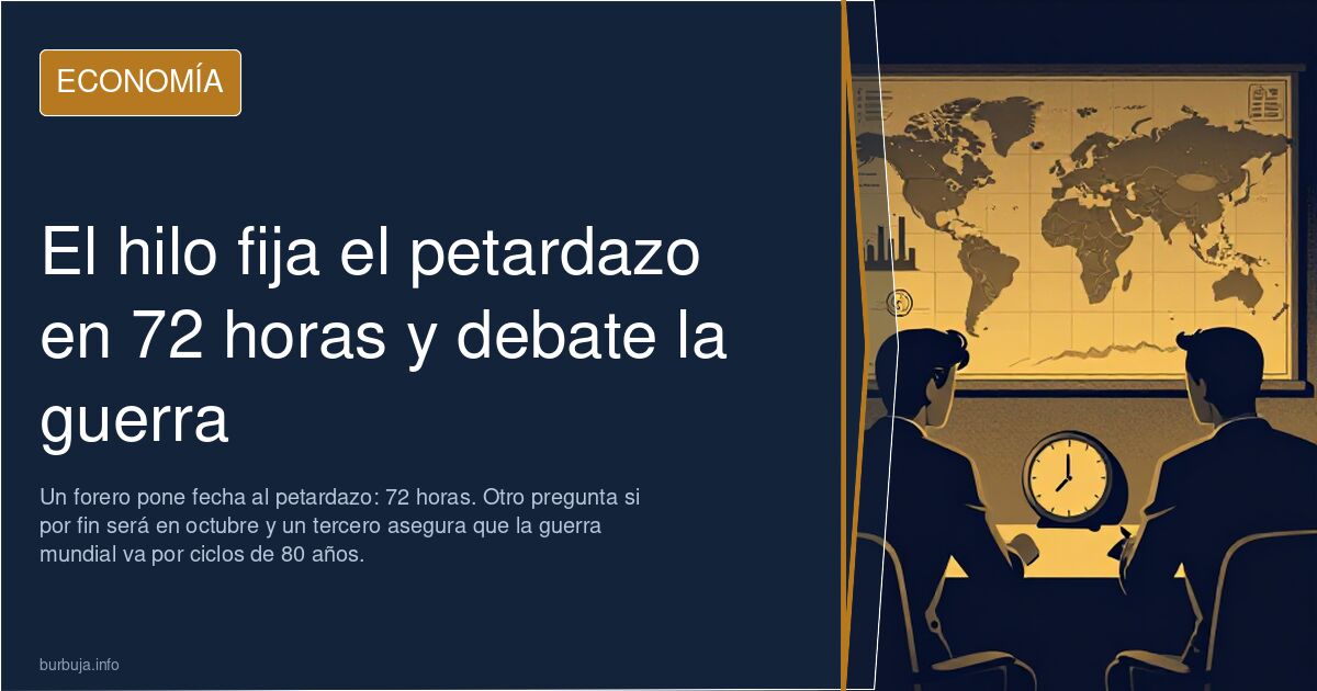 El hilo fija el petardazo en 72 horas y debate la guerra