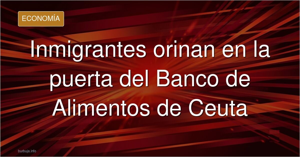 forasteros en el puerto de Ceuta, meando en la puerta del Banco de Alimentos.