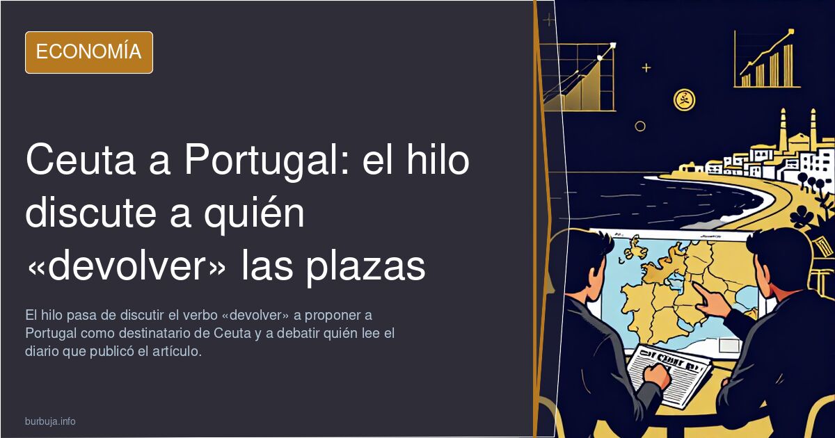 Ceuta a Portugal: el hilo discute a quién «devolver» las plazas