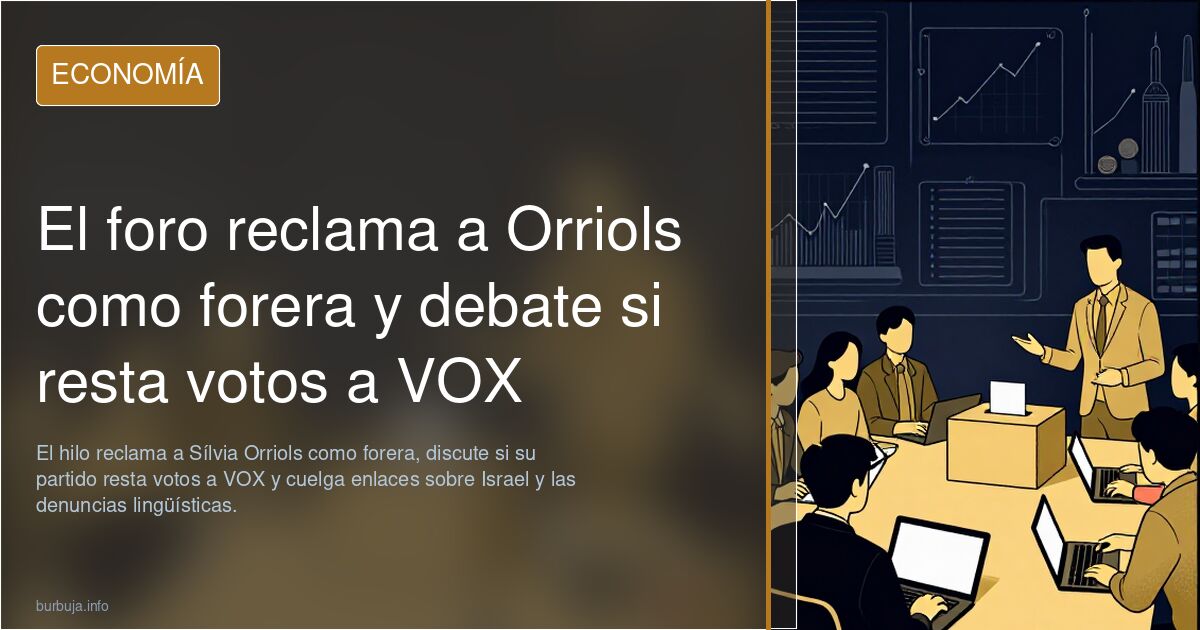El foro reclama a Orriols como forera y debate si resta votos a VOX
