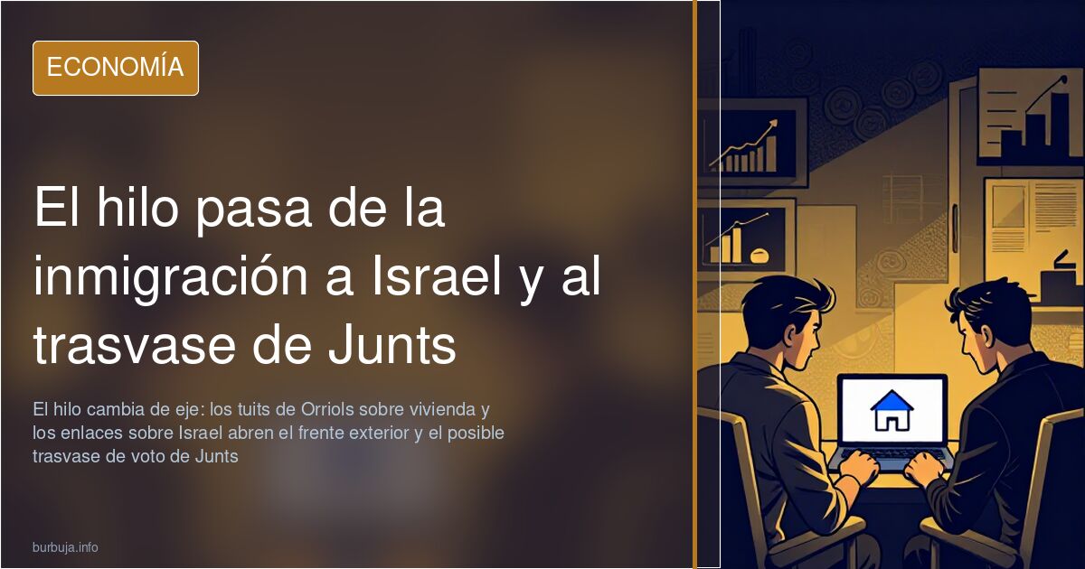 El hilo pasa de la inmigración a Israel y al trasvase de Junts