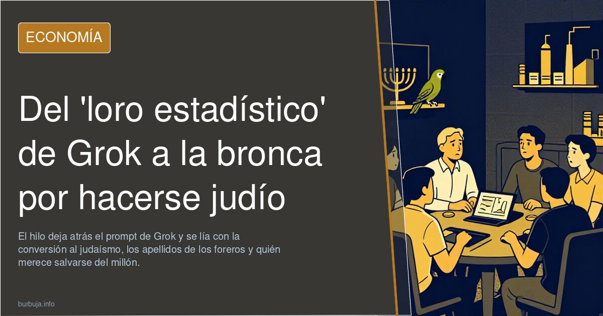 Del 'loro estadístico' de Grok a la bronca por hacerse judío