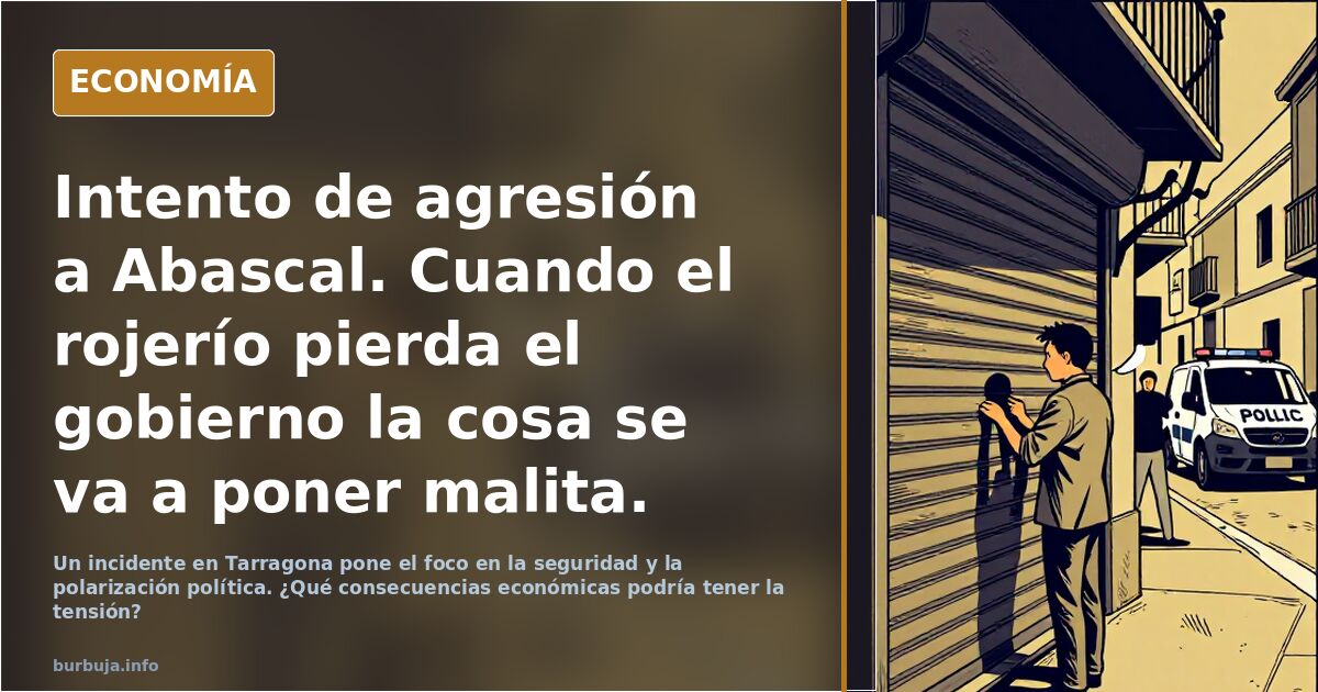 Intento de agresión a Abascal y el clima político que viene