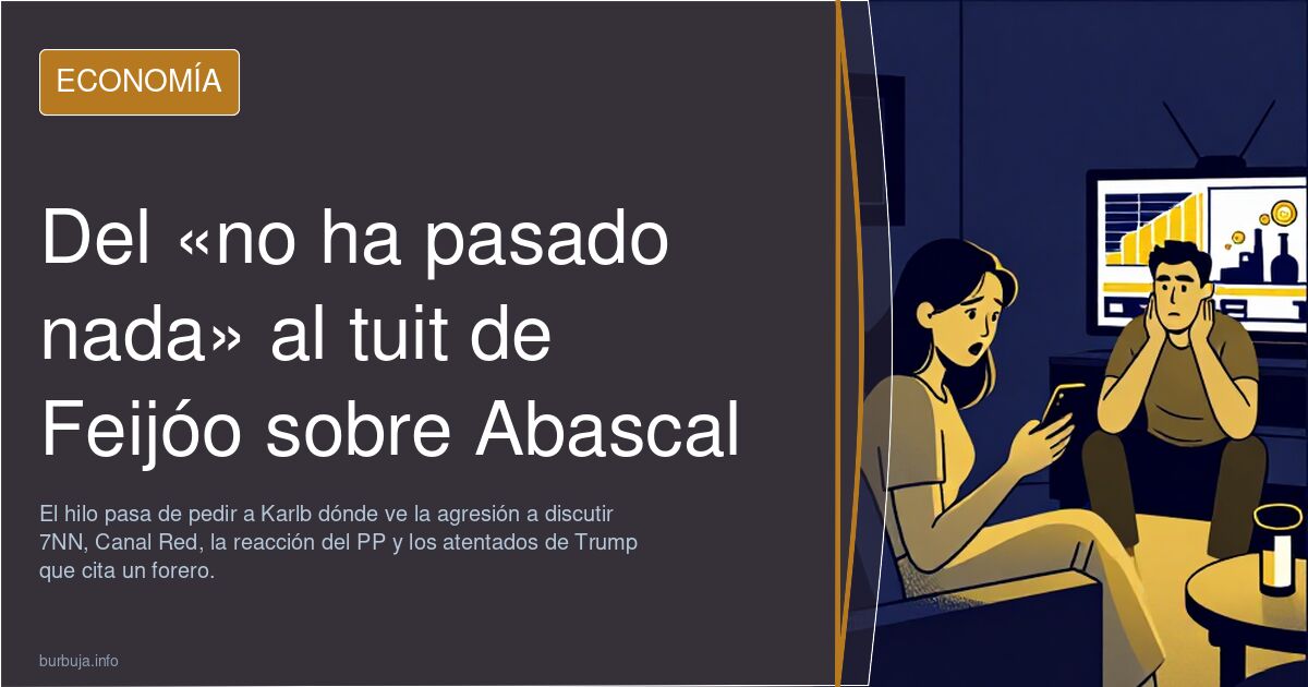 Del «no ha pasado nada» al tuit de Feijóo sobre Abascal