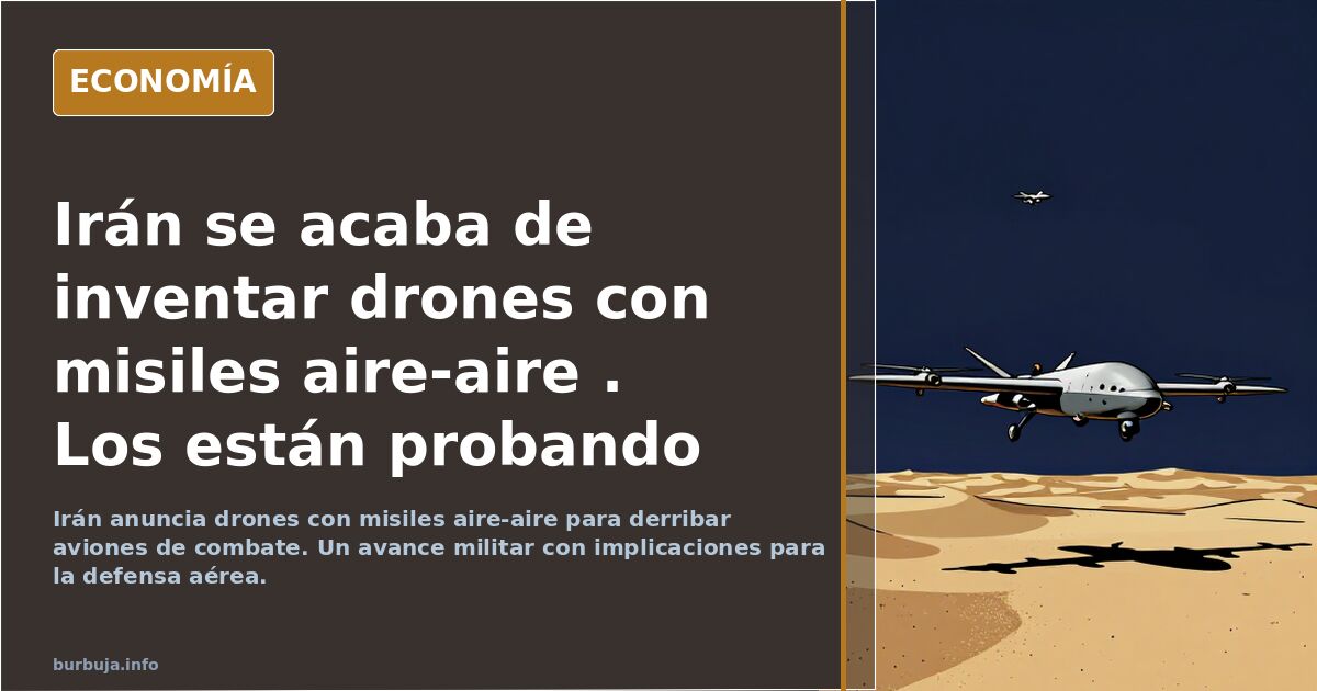 Irán se acaba de inventar drones con misiles aire-aire . Los están probando