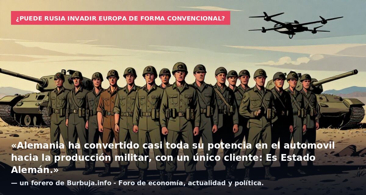 ¿Puede Rusia invadir Europa de forma convencional?: «Alemania ha convertido casi toda su potencia en el automovil hacia la producción militar, con un único cliente: Es Estado Alemán.» — un forero de Burbuja.info - Foro de economía, actualidad y polít