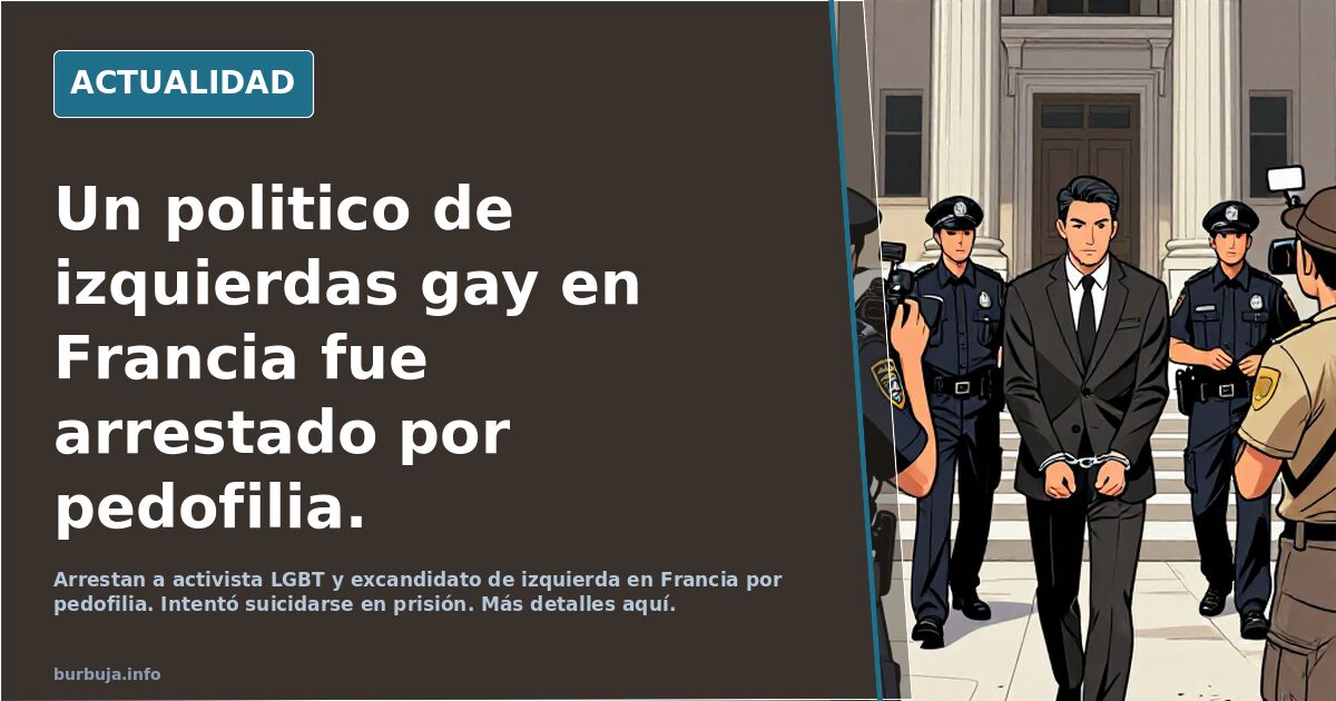 Un politico de izquierdas gay en Francia fue arrestado por pedofilia.