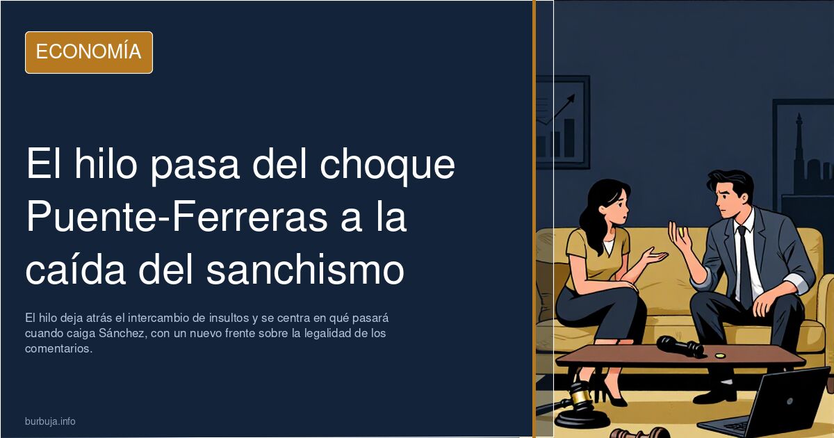 El hilo pasa del choque Puente-Ferreras a la caída del sanchismo