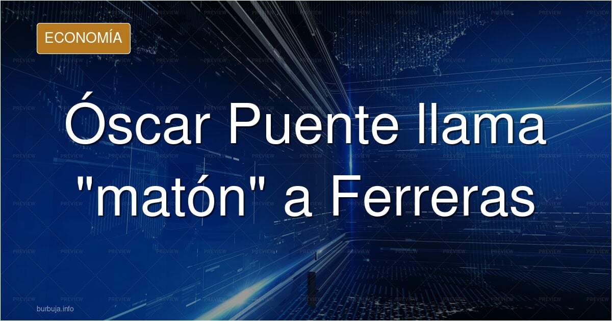 y lo de Oscar Puente llamando MATON a Ferreras????: