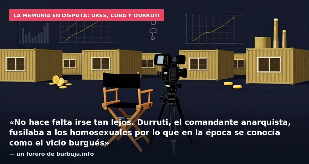La memoria en disputa: URSS, Cuba y Durruti: «No hace falta irse tan lejos. Durruti, el comandante anarquista, fusilaba a los homosexuales por lo que en la época se conocía como el vicio burgués» — un forero de burbuja.info
