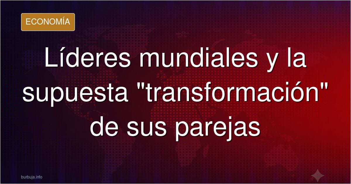Por qué las muyeres de muchos líderes mundiales parecen transensuales,,?